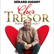 Théâtre CHER TRESOR avec GERARD JUGNOT Théâtre CHER TRESOR avec GERARD JUGNOT