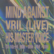 Voodoo Artists - Mind Against - Vril (live) - His Master Voice