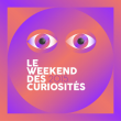 LE WEEKEND DES CURIOSITES