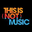 THIS IS [NOT] MUSIC
